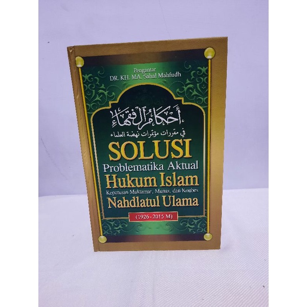 AHKAMUL FUQOHA' FUQAHA' SOLUSI PROBLEMATIKA AKTUAL HUKUM ISLAM | Keputusan Muktamar, Munas, dan Konb