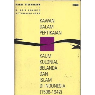 Kawan Dalam Pertikaian Kaum Kolonial Belanda dan Islam di Indonesia - Karel Steenbrink Aqib Suminto 