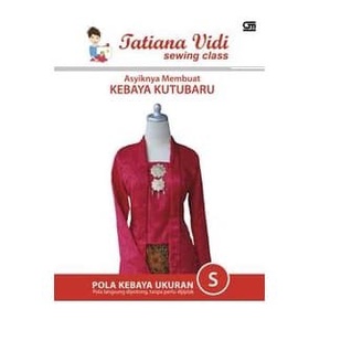 Asyiknya Membuat Kebaya Kutubaru Pola Kebaya Ukuran S by Tatiana Vidi - Original