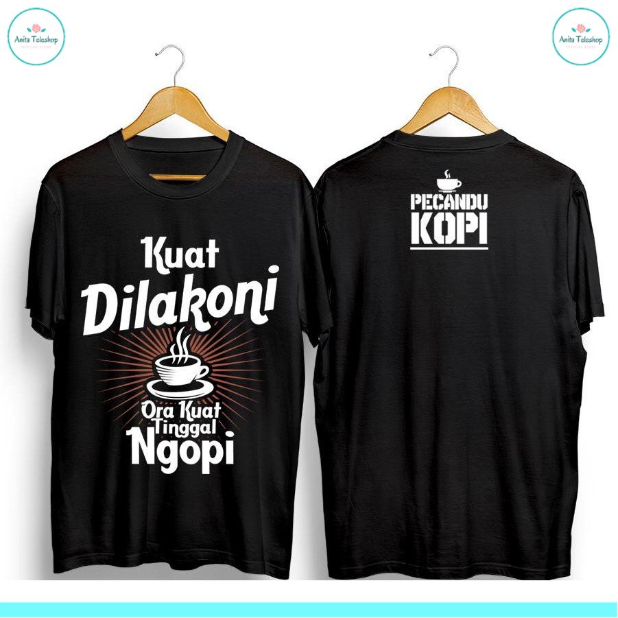 AT A16 / KUAT DILAKONI ORA KUAT TINGGAL NGOPI / KAOS DISTRO / KAOS PRIA / BAJU KAOS DISTRO PRIA T-SH