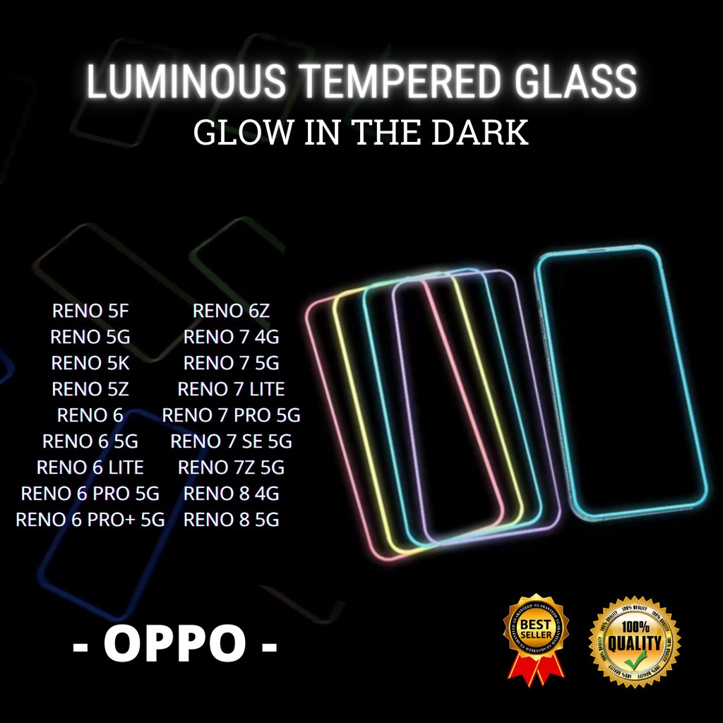 LUMINOUS TEMPERED GLASS OPPO RENO 5F-RENO 5G-RENO 5K-RENO 5Z-RENO 6-RENO 6 5G-RENO 6 LITE-RENO 6 PRO 5G-RENO 6 PRO+ 5G-RENO 6Z-RENO 7 4G-RENO 7 5G-RENO 7 LITE-RENO 7 PRO 5G-RENO 7 SE 5G-RENO 7Z 5G-RENO 8 4G-RENO 8 5G (HOKKY ACC)