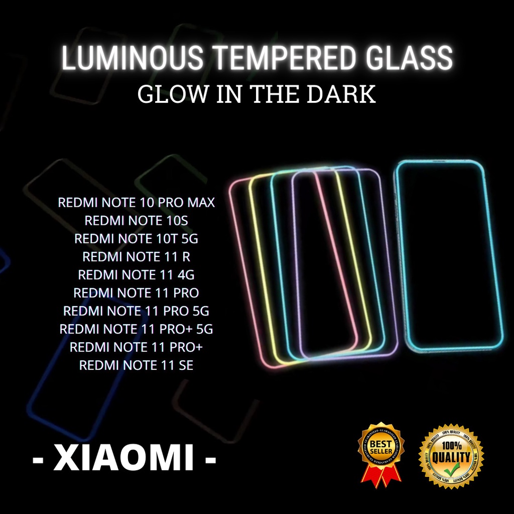 TEMPERED GLASS LUMINOUS GLOW IN THE DARK - XIAOMI REDMI NOTE 10 PRO MAX-REDMI NOTE 10S-REDMI NOTE 10T 5G-REDMI NOTE 11 R-REDMI NOTE 11 4G-REDMI NOTE 11 PRO-REDMI NOTE 11 PRO 5G-REDMI NOTE 11 PRO+ 5G-REDMI NOTE 11 PRO+-REDMI NOTE 11 SE