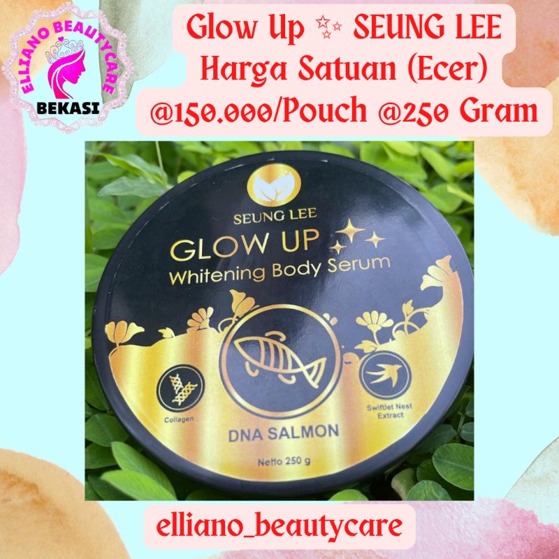 COD SEUNG LEE GLOW UP BODY SERUM & FACE ECER 250 GRAM 250 G 250G DNA SALMON WAJAH DAN BADAN ORI ORIG