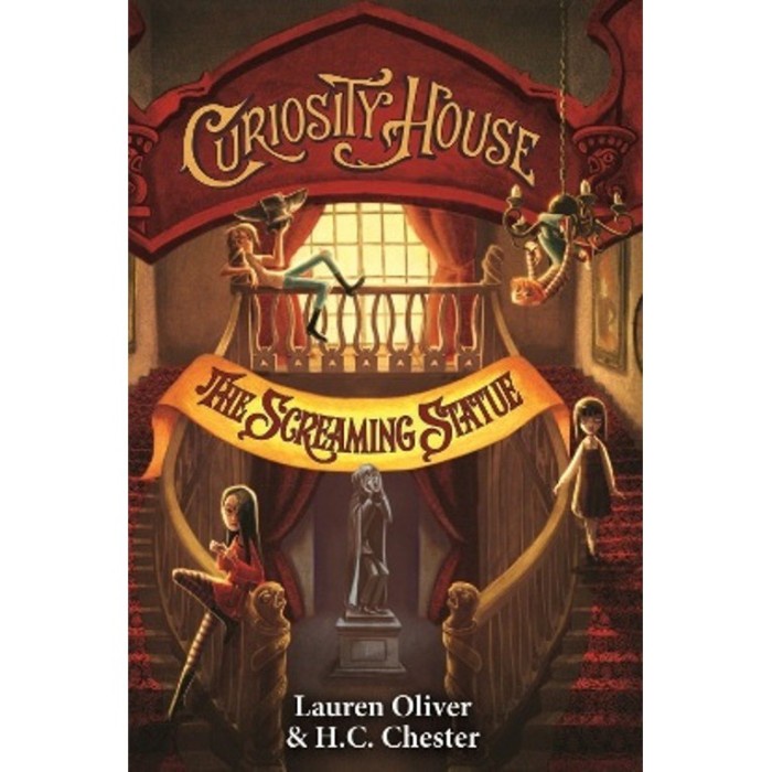 Curiosity House #2: The Screaming Statue - Lauren Oliver