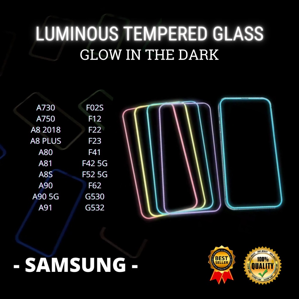 TEMPERED GLASS LUMINOUS GLOW IN DARK GOOD QUALITY   SAMSUNG A730-A750-A8 2018-A8 PLUS-A80-A81-A8S-A90-A90 5G-A91-F02S-F12-F22-F23-F41-F42 5G-F52 5G-F62-G530-G532