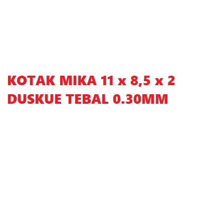 

KOTAK MIKA 11x8.5x2 DUSKUE TEBAL 0.30MM
