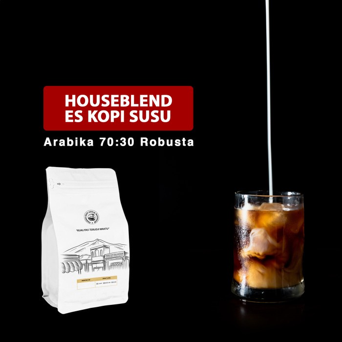

Houseblend Es Kopi Susu (70 Arabika : 30 Robusta)