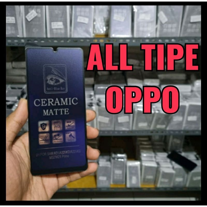 Tempered Glass Anti Blue Ray Ceramic Matte Oppo All Tipe