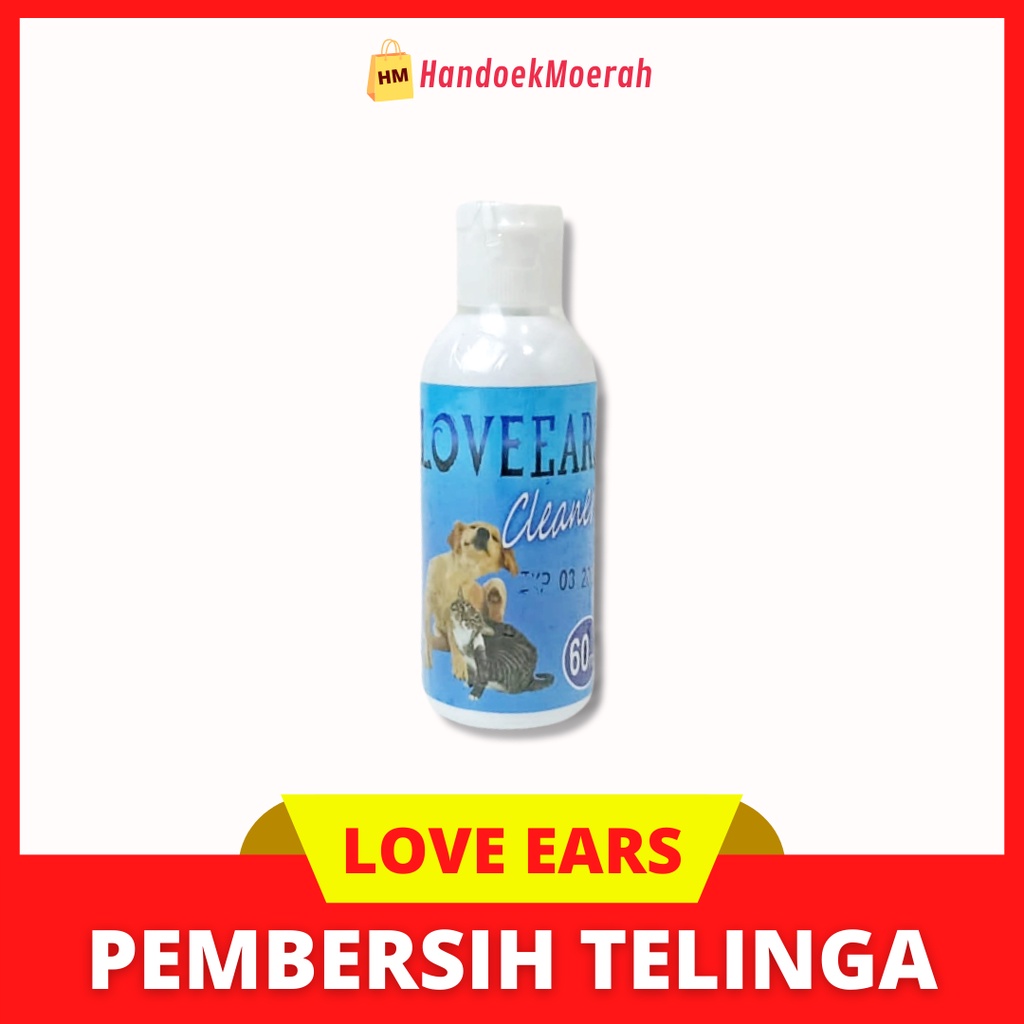 LOVE EARS Cleaner 60ml / Pembersih Telinga Kucing &amp; Anjing Murah