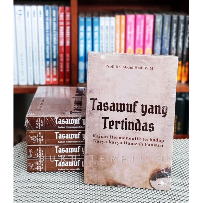 TASAWUF YANG TERTINDAS : Kajian Hermeneutik terhadap Karya-karya Hamzah Fansuri