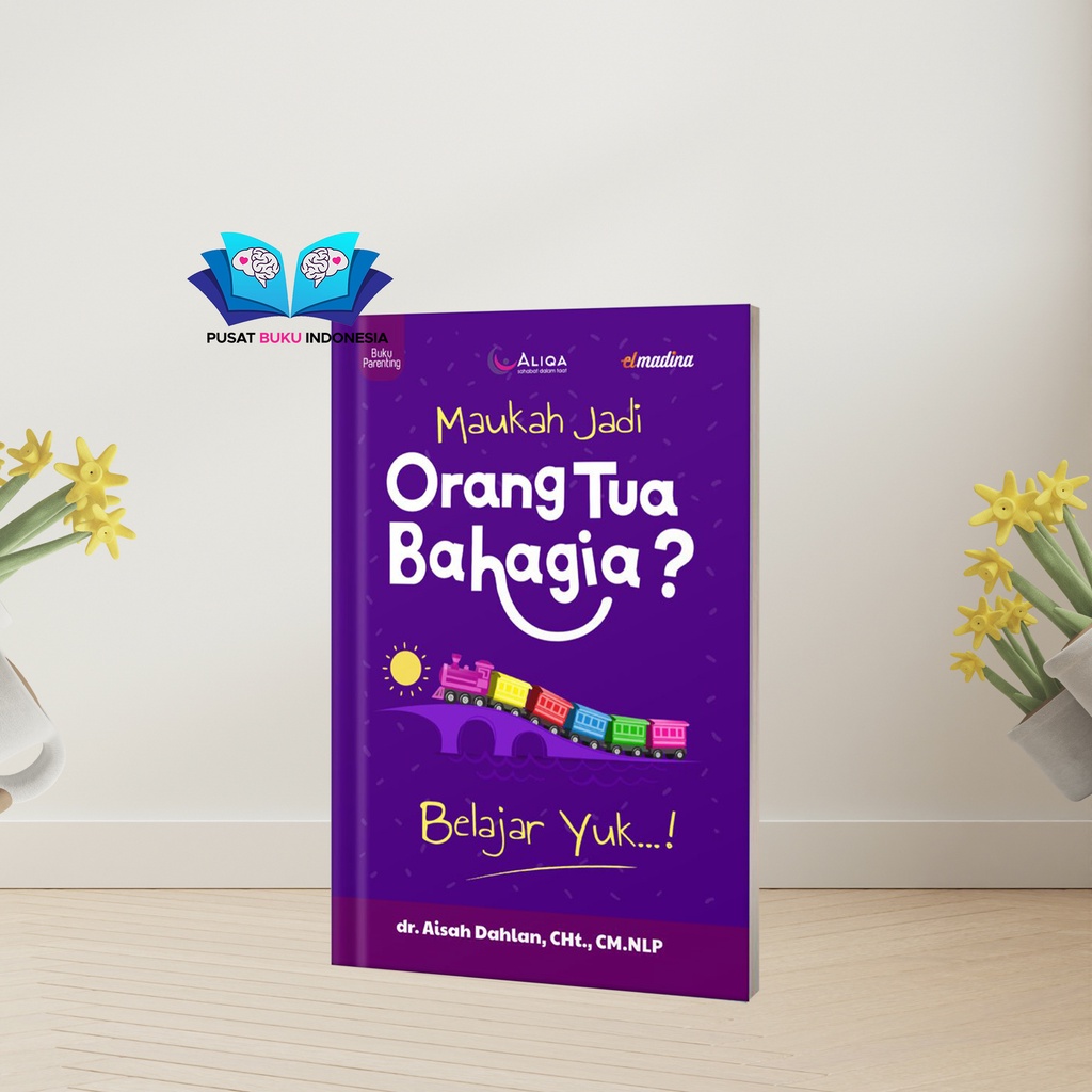 Jual Buku Bacaan Parenting Maukah Jadi Orang Tua Bahagia Dr Aisyah