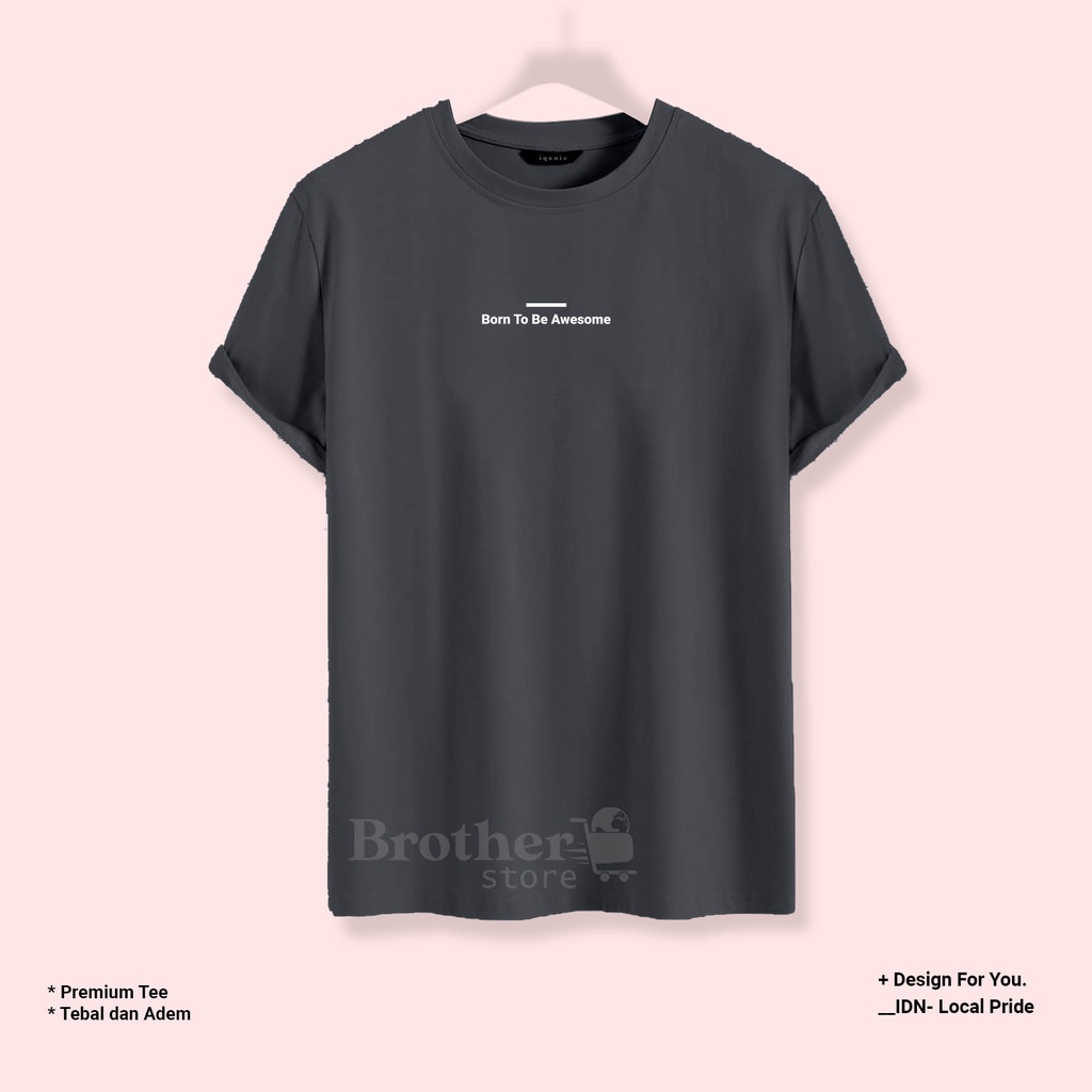 BROTHER STORE - Kaos Distro Pria - KAOS COWOK CEWEK - Kaos Kata Kata - Articel Born To Be Awesome Premium