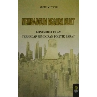 MEMBANGUN NEGARA KUAT KONTRIBUSI ISLAM TERHADAP PEMIKIRAN POLITIK