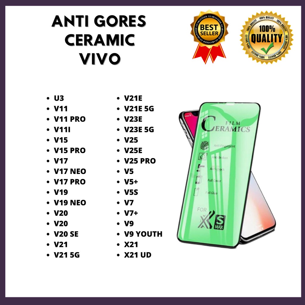 TEMPERED GLASS CERAMIC VIVO V11-V11 PRO-V11I-V15-V15 PRO-V17-V17 NEO-V17 PRO-V19-V19 NEO-V20-V20-V20 SE-V21-V21 5G-V21E-V21E 5G-V23E-V23E 5G-V25-V25E-V25 PRO-V5-V5+-V5S-V7-V7+-V9-V9 YOUTH-X21-X21 UD