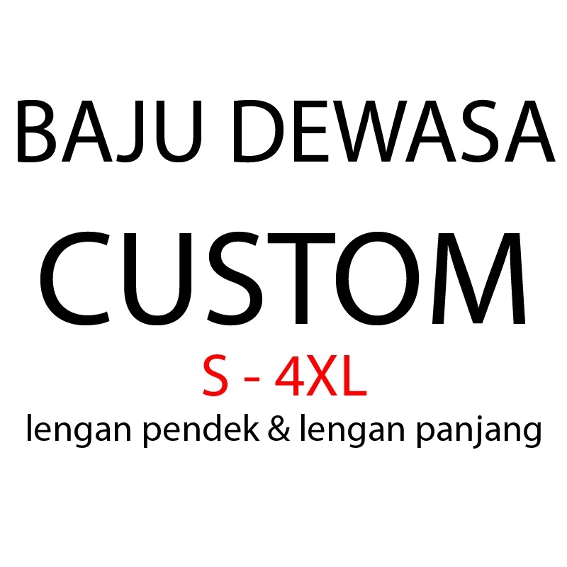 Baju Dewasa (Custom) S - 4XL