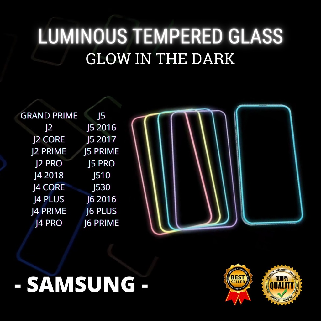TEMPERED GLASS LUMINOUS GLOW IN DARK GOOD QUALITY  &lt;READY BANYAK TIPE HP&gt; SAMSUNG GRAND PRIME- J2-J2 CORE-J2 PRIME-J2 PRO-J4 2018-J4 CORE-J4 PLUS-J4 PRIME-J4 PRO-J5-J5 2016-J5 2017-J5 PRIME-J5 PRO-J510-J530-J6 2016-J6 PLUS-J6 PRIME