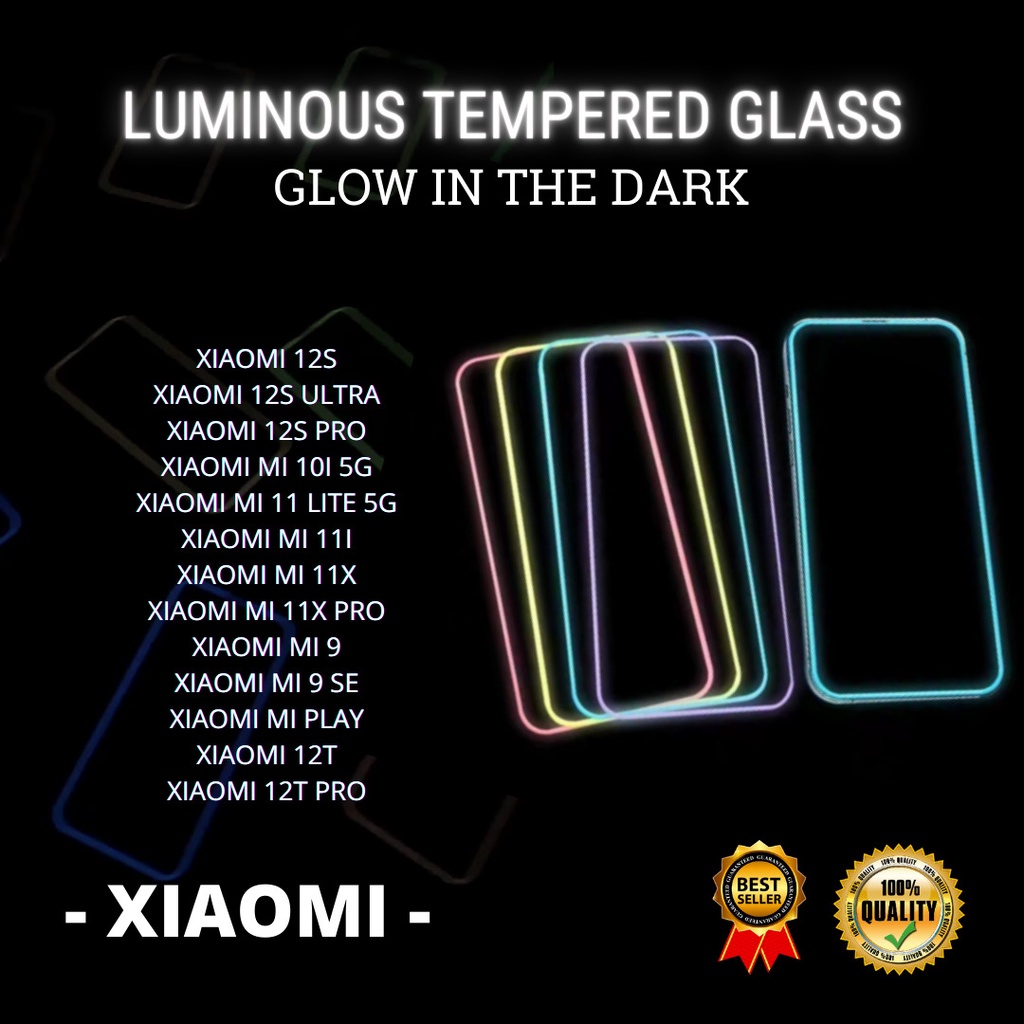 TEMPERED GLASS LUMINOUS GLOW IN DARK GOOD QUALITY  &lt;READY BANYAK TIPE HP&gt; XIAOMI 12S-12S ULTRA-12S PRO-MI 10I 5G-MI 11 LITE 5G-MI 11I-MI 11X-MI 11X PRO-MI 9-MI 9 SE-MI PLAY-XIAOMI 12T-12T PRO