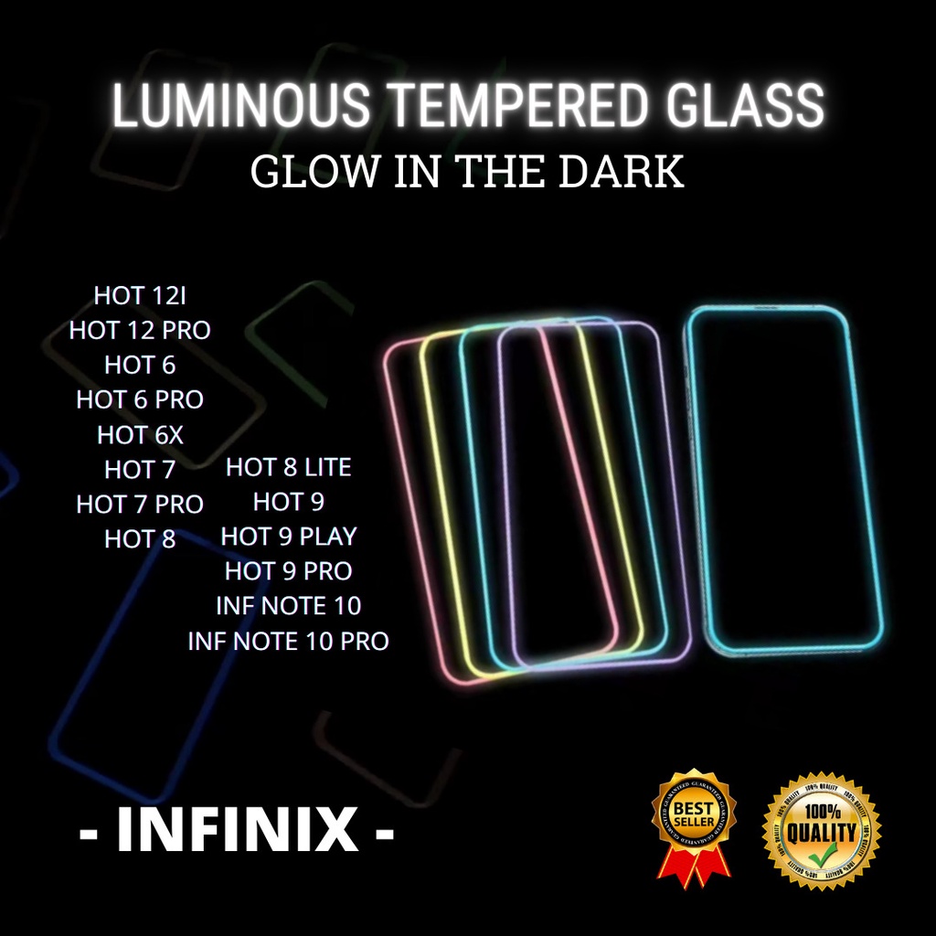 TEMPERED GLASS LUMINOUS GLOW IN DARK GOOD QUALITY  &lt;READY BANYAK TIPE HP&gt; HOT 12I-HOT 12 PRO-HOT 6-HOT 6 PRO-HOT 6X-HOT 7HOT 7 PRO-HOT 8-HOT 8 LITE-HOT 9-HOT 9 PLAY-HOT 9 PRO-INF NOTE 10-INF NOTE 10 PRO