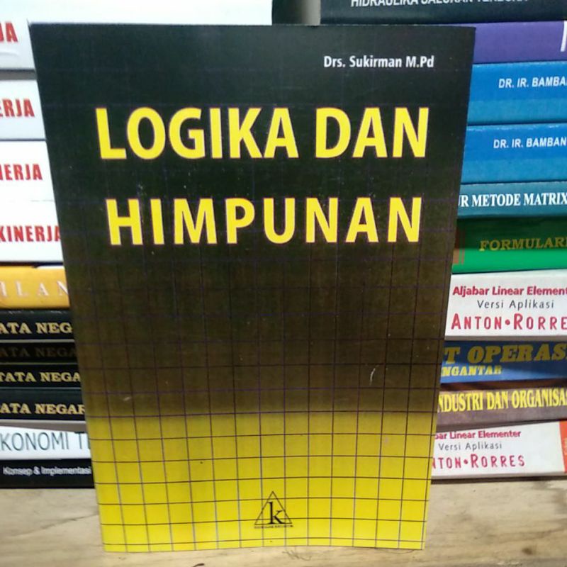 

Logika dan Himpunan By Drs. Sukirman
