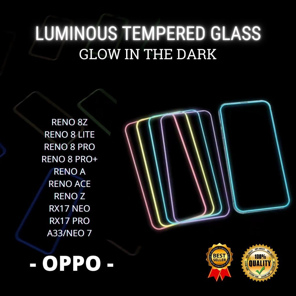 TEMPERED GLASS LUMINOUS GLOW IN DARK GOOD QUALITY  &lt;READY BANYAK TIPE HP&gt; RENO 8Z-RENO 8 LITE-RENO 8 PRO-RENO 8 PRO+-RENO A-RENO ACE-RENO Z-RX17 NEO-RX17 PRO-A33/NEO 7