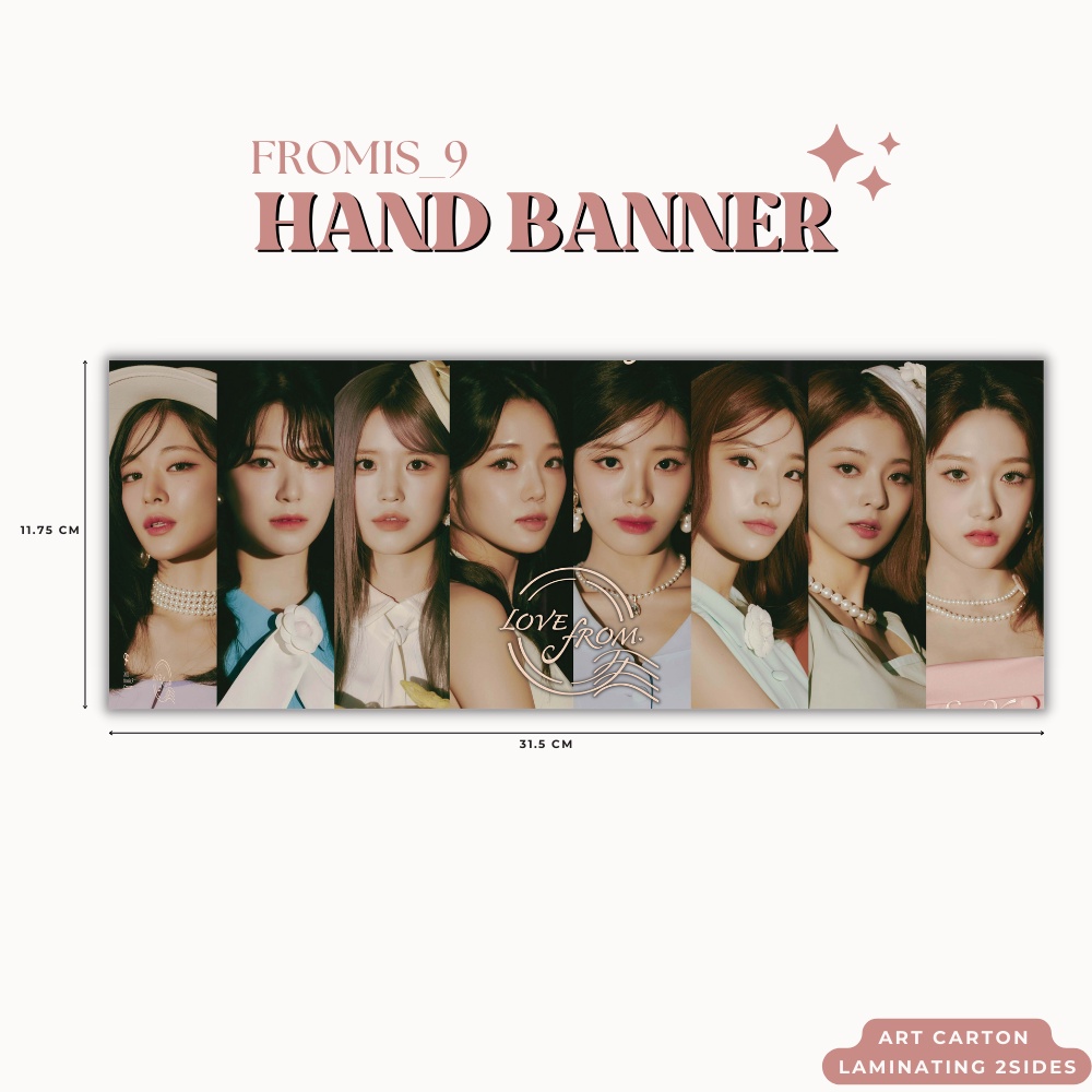 HAND BANNER FROMIS 9 LOVE FROM HANDBANNER (HARGA 1 PCS + LAMINASI 2SISI) TANDA TANGAN TTD KPOP IDOL KOREA PREMIUM MURAH UNOFFICIAL SAEROM HAYOUNG JIWON SEOYOEON JISUN JIHEON CHAYOUNG NAGYUNG READY STOCK !