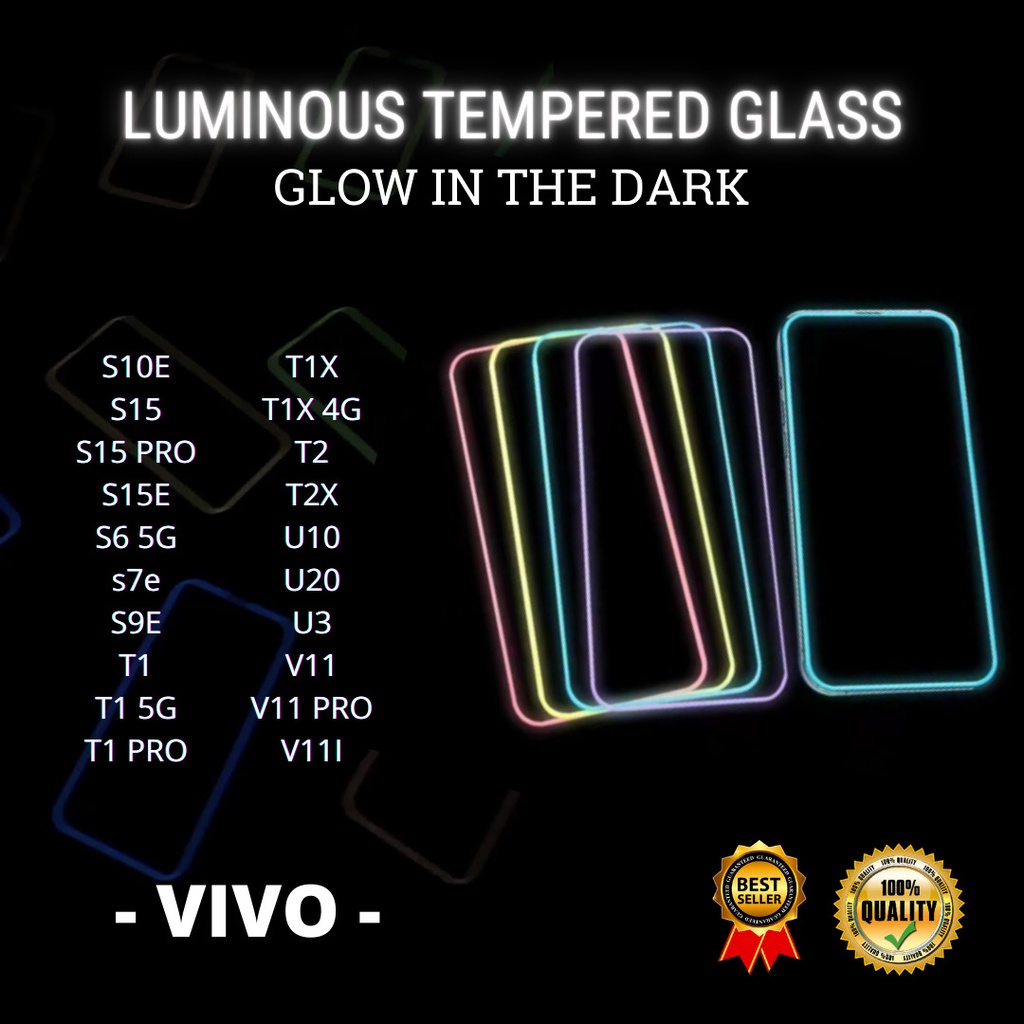 TEMPERED GLASS LUMINOUS GLOW IN DARK GOOD QUALITY  &lt;READY BANYAK TIPE HP&gt; VIVO S10E-S15-S15 PRO-S15E-S6 5G-s7e-S9E-T1-T1 5G-T1 PRO-T1X-T1X 4G-T2-T2X-U10-U20-U3-V11-V11 PRO-V11I