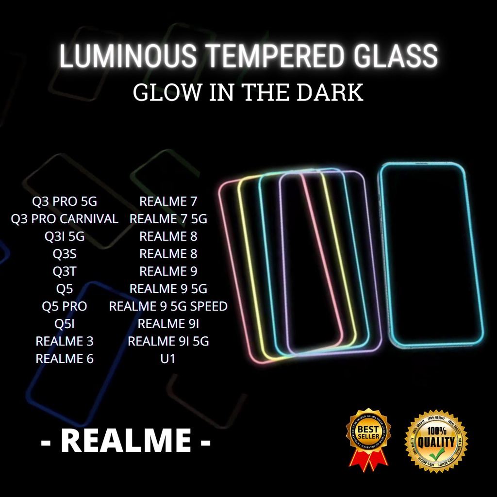 TEMPERED GLASS LUMINOUS GLOW IN DARK GOOD QUALITY  &lt;READY BANYAK TIPE HP&gt; Q3 PRO 5G-Q3 PRO CARNIVAL-Q3I 5G-Q3S--Q3T-Q5-Q5 PRO-Q5I-REALME 3-REALME 6-REALME 7- 7 5G-REALME 8- 8I-REALME 9- 9 5G- 9 5G SPEED- 9I- 9I 5G-U1