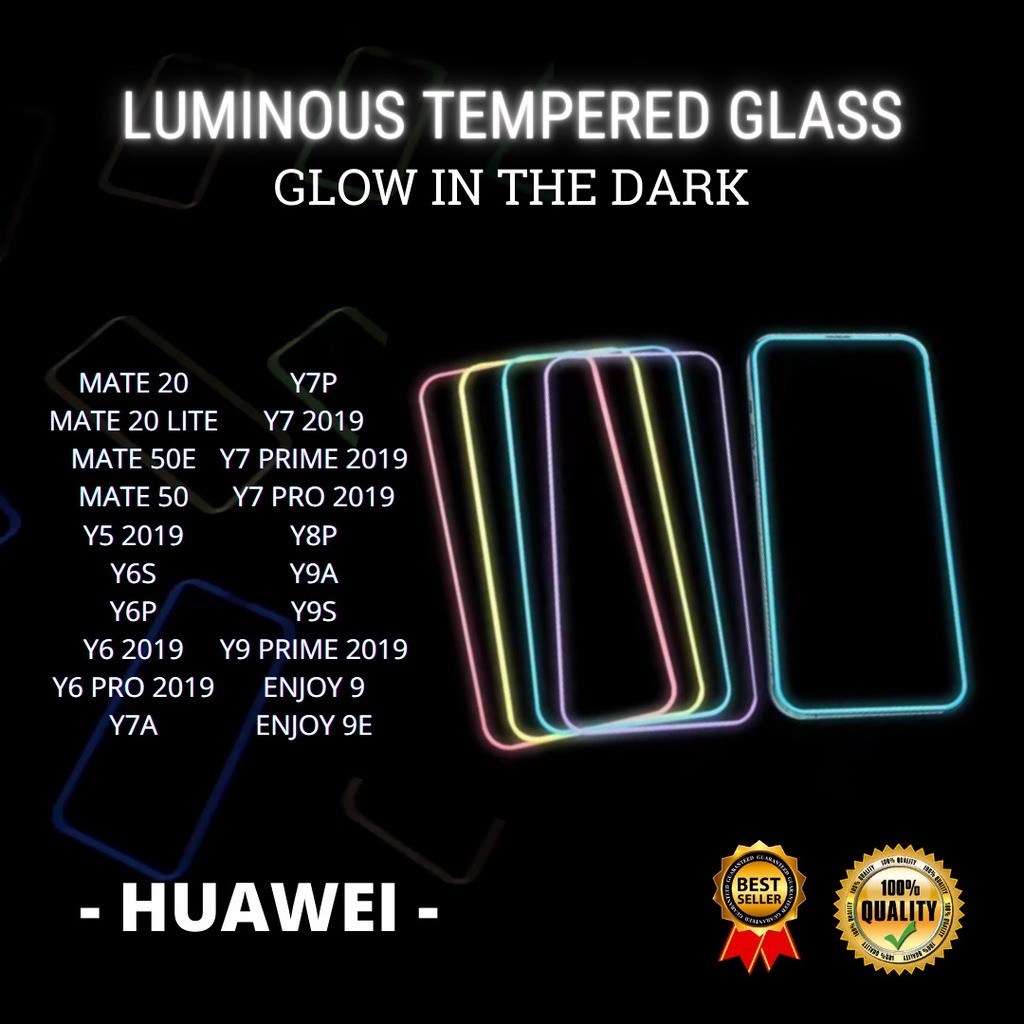 TEMPERED GLASS LUMINOUS GLOW IN DARK GOOD QUALITY  &lt;READY BANYAK TIPE HP&gt; HUAWEI MATE 20-MATE 20 LITE-MATE 50E-MATE 50-Y5 2019-Y6S-Y6P-Y6 2019-Y6 PRO 2019-Y7A-Y7P-Y7 2019-Y7 PRIME 2019-Y7 PRO 2019-Y8P-Y9A-Y9S-Y9 PRIME 2019-ENJOY 9-ENJOY 9E