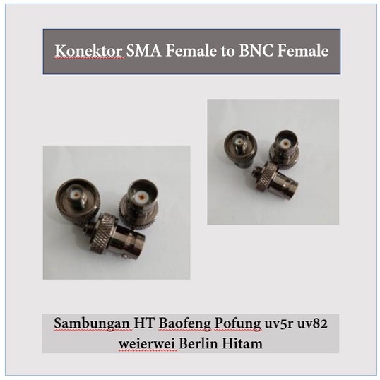 Konektor SMA Female to BNC Female // Sambungan HT Baofeng Pofung uv5r uv82 weierwei Berlin Hitam sam