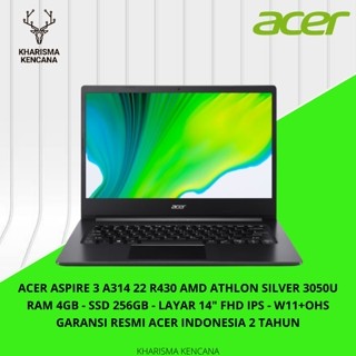 ACER ASPIRE 3 A314 22 R430 AMD ATHLON SILVER 3050U RAM 8GB - SSD 256GB - LAYAR 14” FHD IPS - W11+OHS