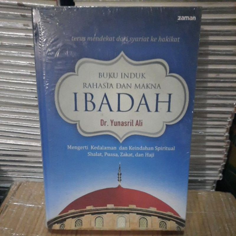 BUKU INDUK RAHASIA DAN MAKNA IBADAH, mengerti kedalaman dan keindahan spiritual