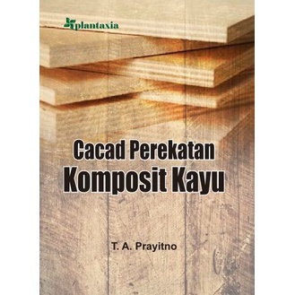 Buku Cacad Perekatan Komposit Kayu - T. A. Prayitno - Plantaxia