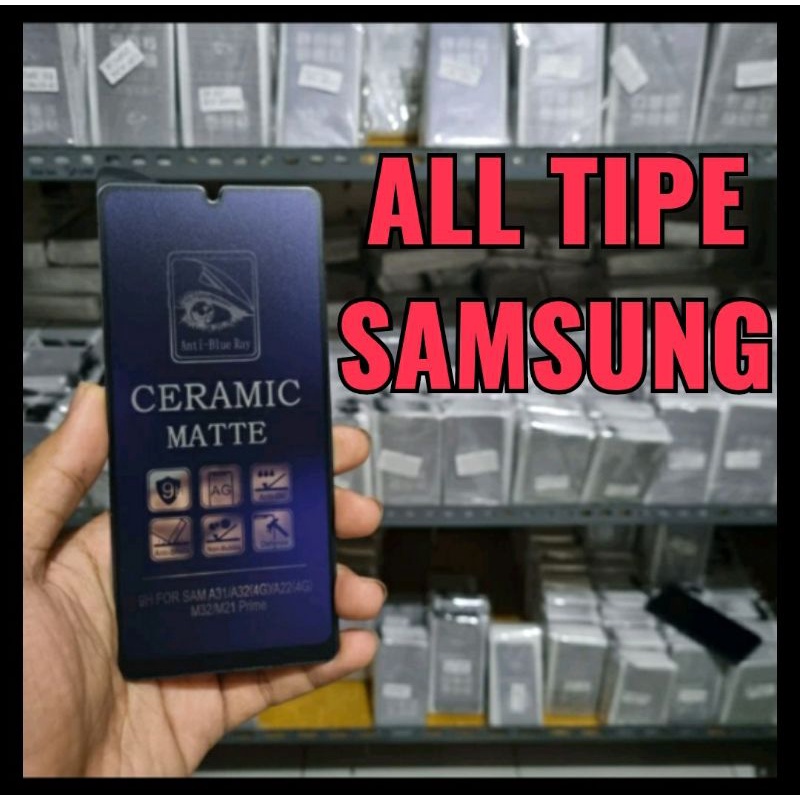 Tempered Glass Anti Blue Ray Ceramic Matte Samsung All Tipe