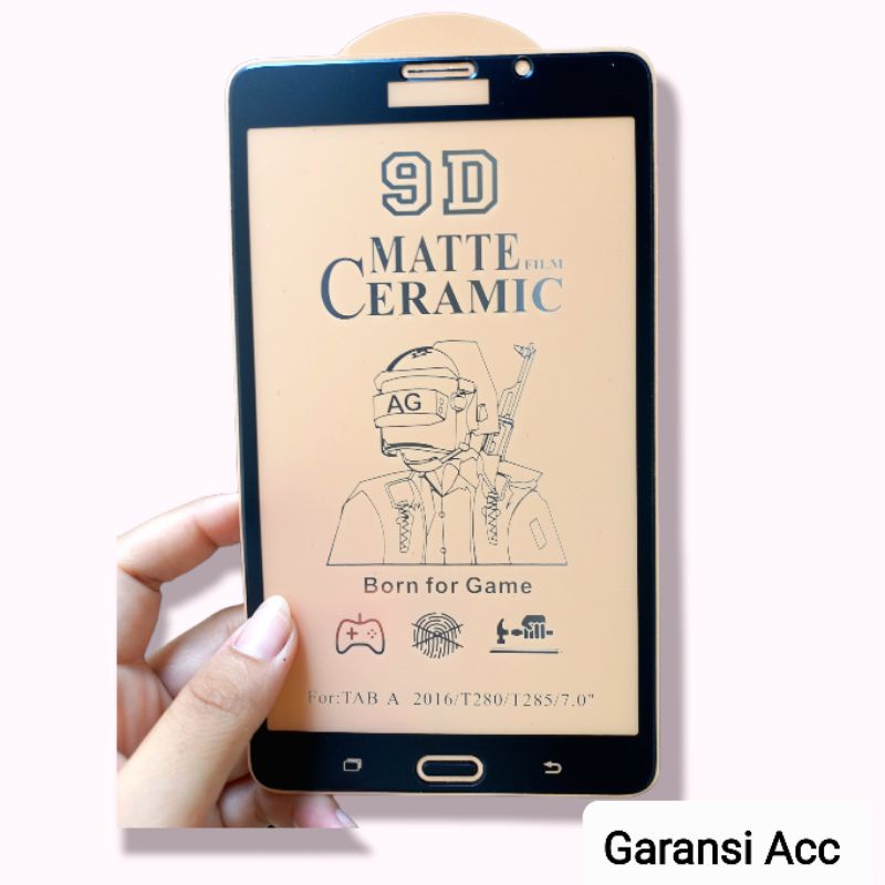 TEMPERED GLASS CERAMIC MATTE SAMSUNG TAB A 2016 T280 T285 MATTE CERAMIC SCREEN PROTECTOR ANTI MINYAK
