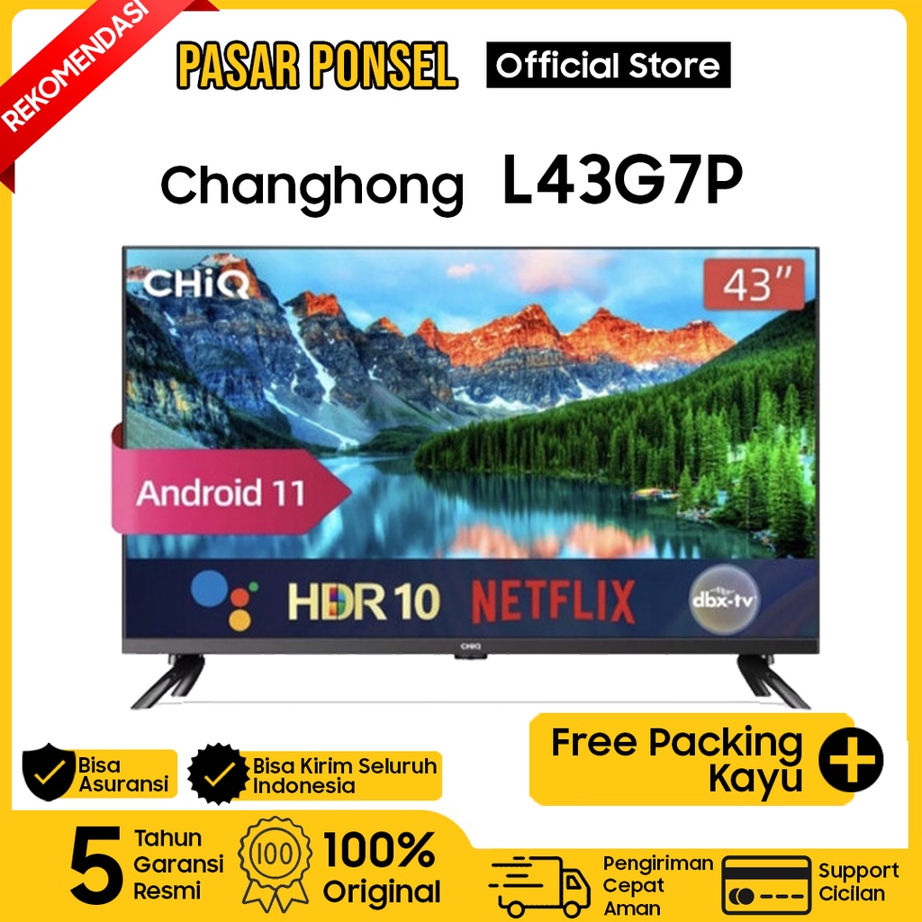 CHANGHONG CHIQ SMART TV 43 INCH L43G7P FRAMALESS GARANSI RESMI TERMURAH