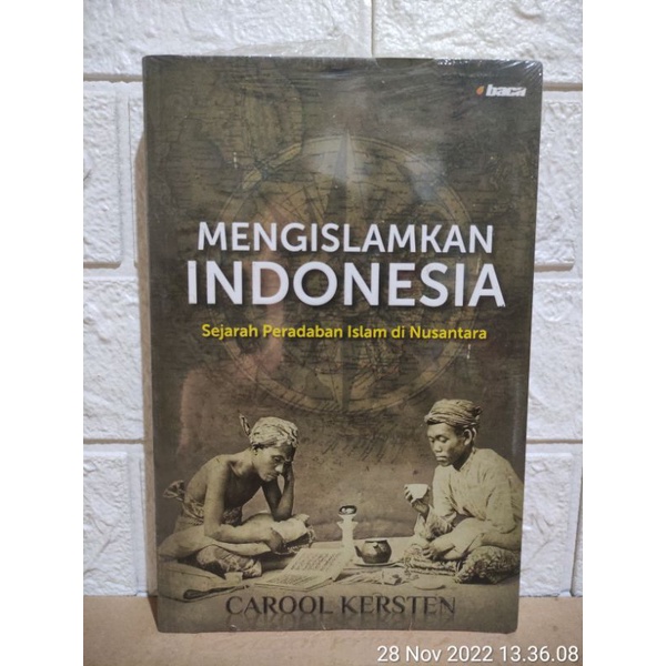 Mengislamkan Indonesia : Sejarah Peradaban Islam Di Indonesia