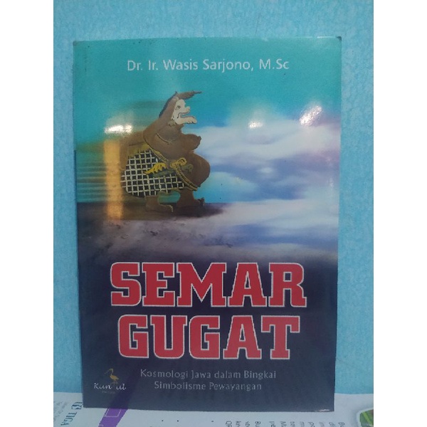 SEMAR GUGAT Kosmologi Jawa Dalam Bingkai Simbolisme Pewayangan - Wasis Sarjono Ori