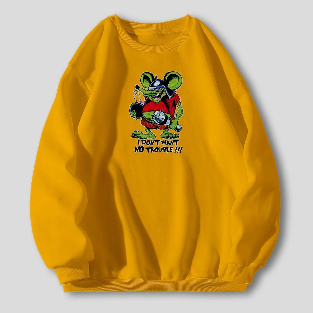 SWEATER OVERSIZE I DONT WANT NO TROUBLE FIT TO XL-  SWEATER PREMIUM