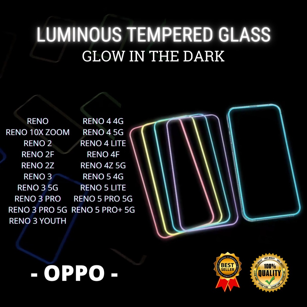 LUMINOUS TEMPERED GLASS OPPO RENO-RENO 10X ZOOM-RENO 2-RENO 2F-RENO 2Z-RENO 3-RENO 3 5G-RENO 3 PRO-RENO 3 PRO 5G-RENO 3 YOUTH-RENO 4 4G-RENO 4 5G-RENO 4 LITE-RENO 4F-RENO 4Z 5G-RENO 5 4G-RENO 5 LITE-RENO 5 PRO 5G-RENO 5 PRO+ 5G (HOKKY ACC)