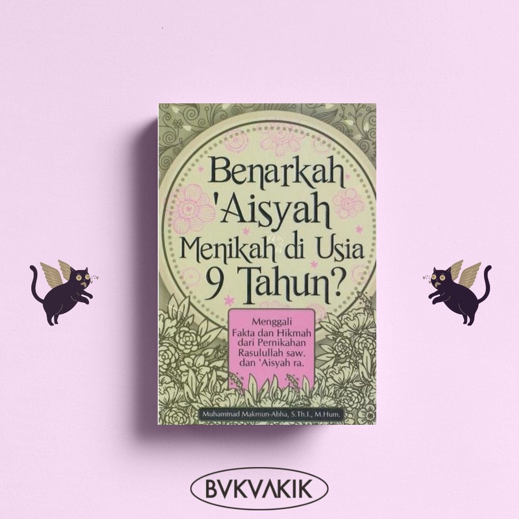 Benarkah Aisyah Menikah Di Usia 9 Tahun? - Muhammad Makmun-Abha