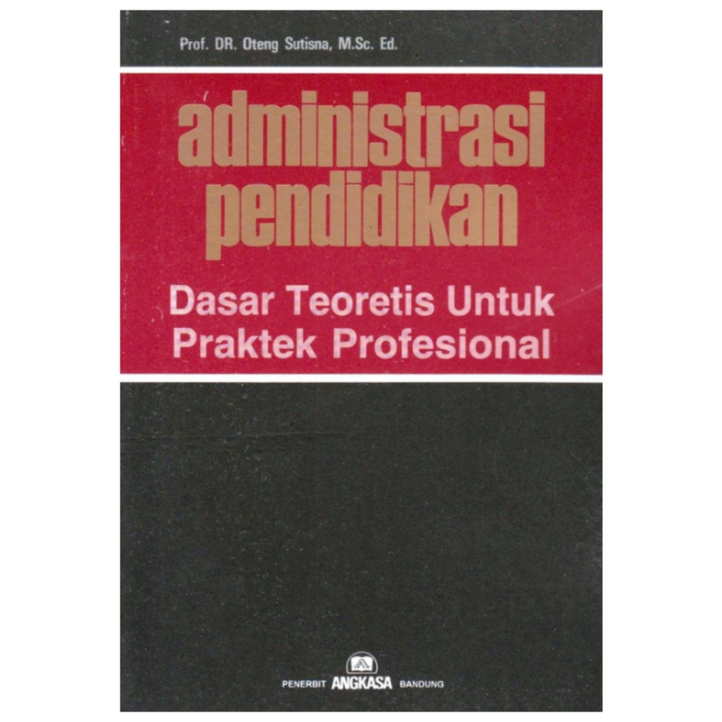 Administrasi Pendidikan Dasar Teoretis Untuk Praktek Profesional - Oteng Sutisna - NR