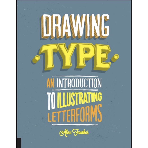 

Drawing Type An Introduction to Illustrating Letterforms - Alex Fowkes