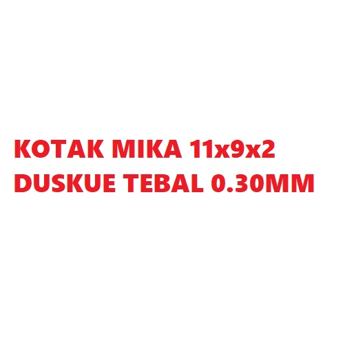 

KOTAK MIKA 11x9x2 DUSKUE TEBAL 0.30MM PRE ORDER