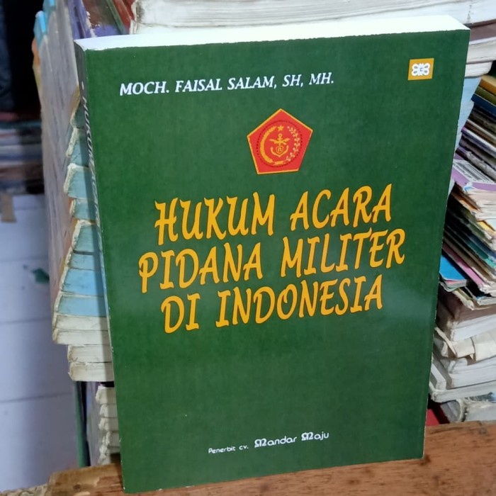 Buku Pidana Hukum Acara Pidana Militer Di Indonesia.By.Moch Faisal S.Sh