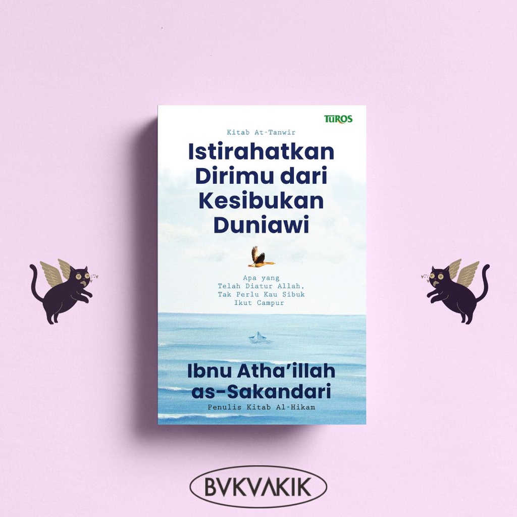 Kitab At-Tanwir :Istirahatkan Dirimu Dari Kesibukan Duniawi - IBNU ATHALILLAH AS-SAKANDARI