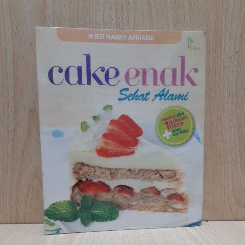 Jual buku resep CAKE ENAK SEHAT ALAMI.oleh Wied Harry Apriadji