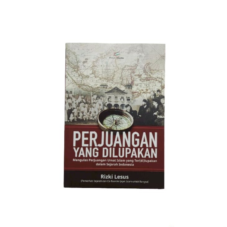 Perjuangan yang Dilupakan | Mengulas Perjuangan Umat Islam yang Ter(di)lupakan dalam Sejarah Indones