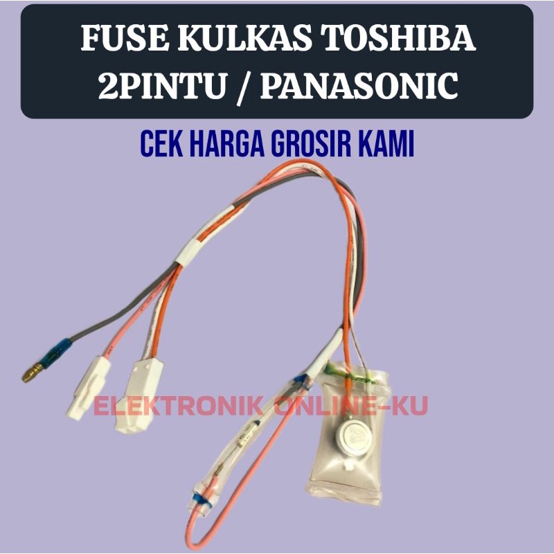 FUSE KULKAS TOSHIBA 2PINTU