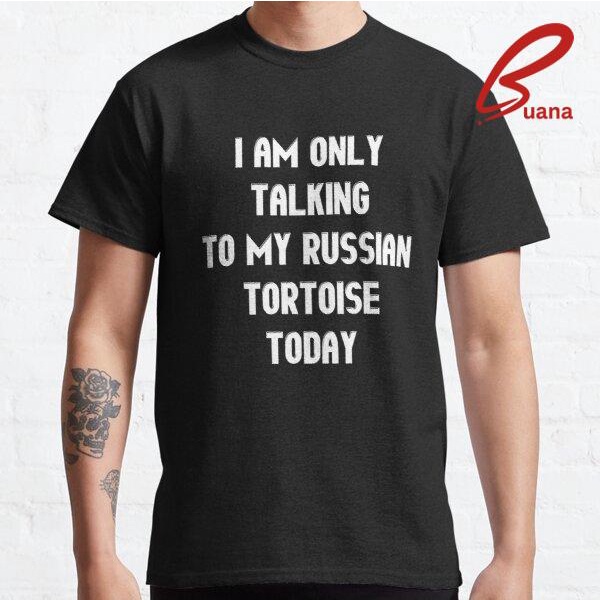 Kaos Pria I Am Only Talking To My Russian Tortoise Today Premium Custom 708