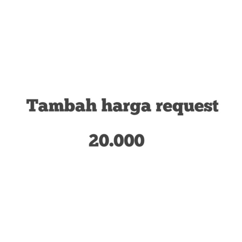 TAMBAHAN HARGA UNTUK REQUEST